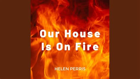 Our House Is On Fire Youtube