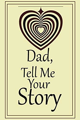 Dad Tell Me Your Story A Guided Journal To Tell Me Your Memories