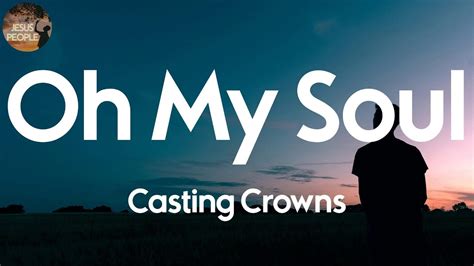 Casting Crowns Oh My Soul Lyric Video Youtube