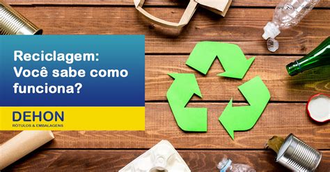 Reciclagem Voc Sabe Como Funciona Dehonplast