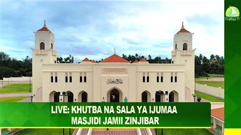 Live Khutba Na Sala Ya Ijumaa Masjidi Jamii Zinjibar Youtube