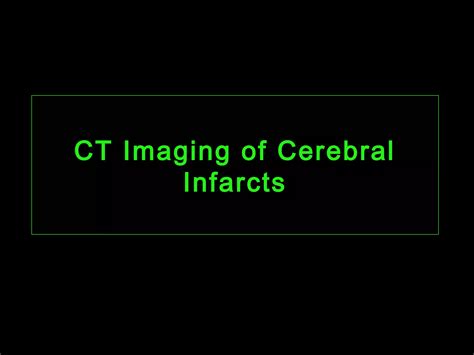 Ct Imaging Of Cerebral Ischemia And Infarction Ppt