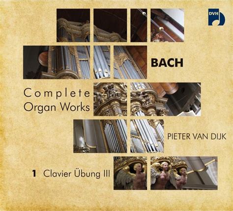 Bach Complete Organ Works Pieter Van Dijk 1 Orgelnieuws Nl