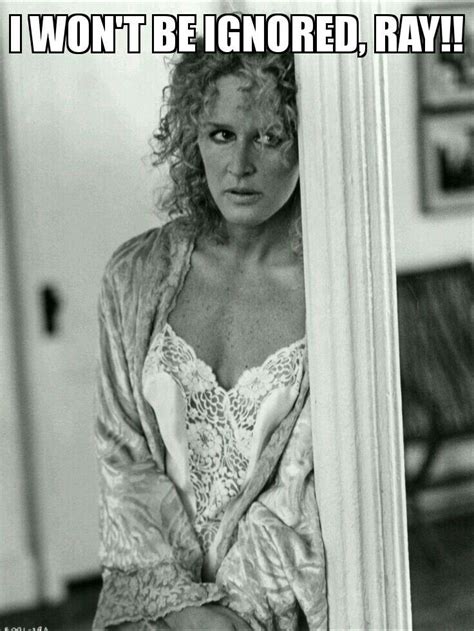 Pin By Lor Sch On My Meme Stuff Fatal Attraction Glenn Close Glenn Close Fatal Attraction