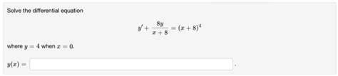 Solved Solve The Differential Equation Y′ X 88y X 8 4 Where