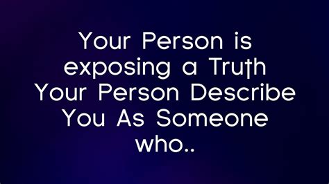 Your Person Is Exposing A Truth Your Person Describe You As Someone As