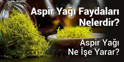 Aspir Yağı Faydaları Nelerdir Aspir Yağı Ne İşe Yarar