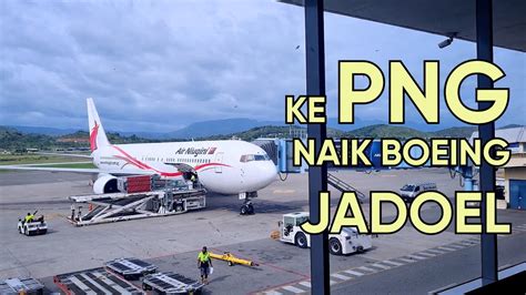 Terbang Ke Papua Nugini Naik Boeing Air Niugini Youtube