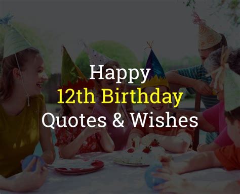 40 Happy 12th Birthday Quotes And Wishes Of 2022 The Birthday Best