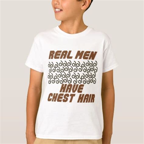 Real Men Have Chest Hair T Shirt Zazzle