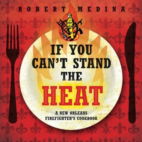 If You Cant Stand The Heat Robert Medina Amazon Books