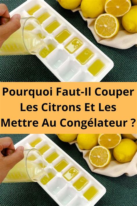 Pourquoi Faut Il Couper Les Citrons Et Les Mettre Au Congélateur