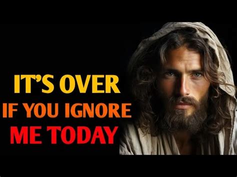 God Says It S Over If You Ignore Me Today God Message For You Today