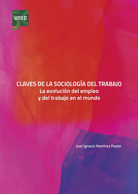 Claves De La Sociología Del Trabajo La Evolución Del Empleo Y Del Trabajo En El Mundo Librotea