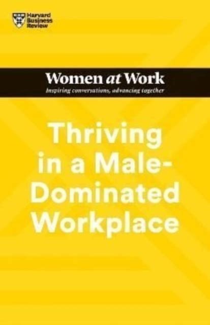 Thriving In A Male Dominated Workplace HBR Women At Work Series