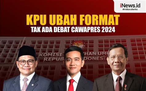 Infografis Kpu Ubah Format Tak Ada Debat Cawapres