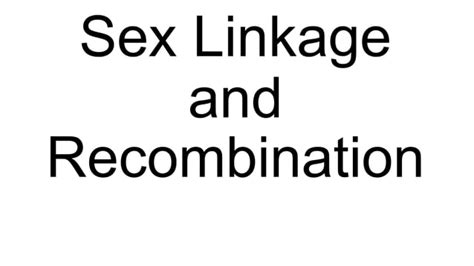 Topic Sex Linkage And Recombination PPT