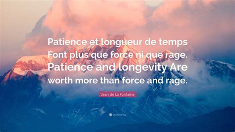 Patience Et Longueur De Temps Font Plus Que Force Ni Que Rage En