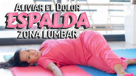 Ejercicios Para Aliviar Dolor De Espalda Zona Lumbar Youtube