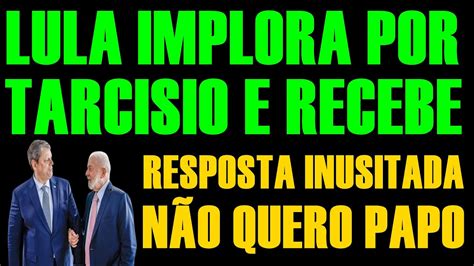 Lula Toma Outra Invertida De Tarcisio N O Quero Papo Lula Youtube