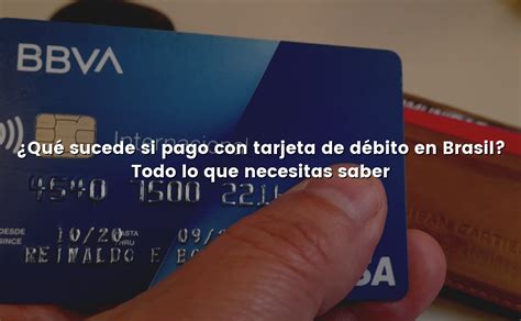 Qué sucede si pago con tarjeta de débito en Brasil Todo lo que