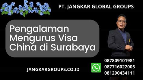 Pengalaman Mengurus Visa China Di Surabaya Jangkar Global Groups