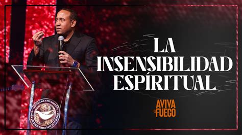 La Insensibilidad Espiritual Retiro Aviva El Fuego Feb