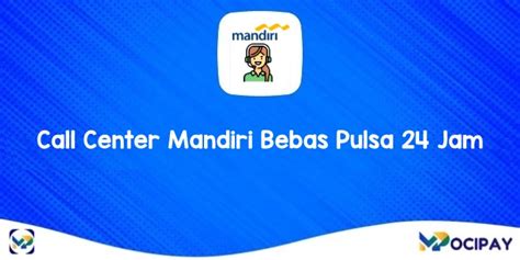 Call Center Mandiri Bebas Pulsa 24 Jam Serta Cara Menghubunginya