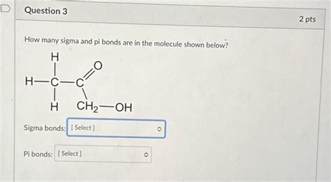 Solved D Question 3 How many sigma and pi bonds are in the | Chegg.com