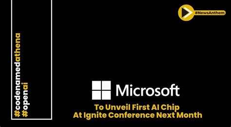 Microsoft To Unveil First Ai Chip At Ignite Conference Next Month