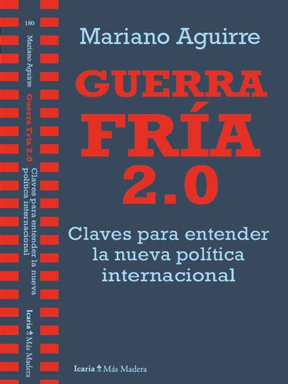 Estamos condenados a una nueva y larga Guerra Fría Mariano Aguirre