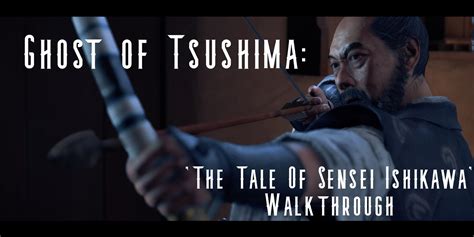 Ghost Of Tsushima The Tale Of Sensei Ishikawa Walkthrough