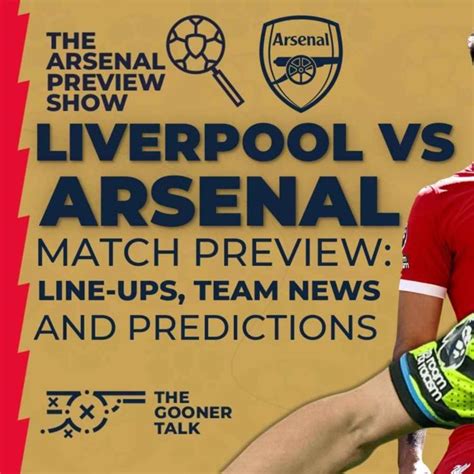 Liverpool Vs Arsenal Preview Show Line Ups Team News And Predictions