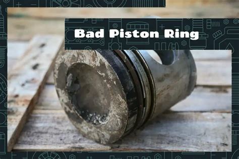 Bad Piston Rings Signs Causes Upgraded Vehicle