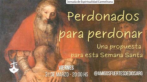 Perdonados Para Perdonar Una Propuesta Para Esta Semana Santa