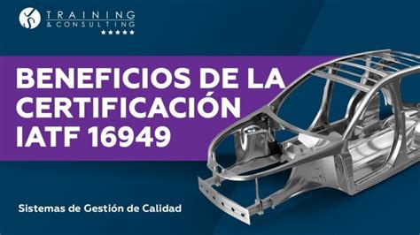 Descubre Los Impresionantes Beneficios De La Norma IATF 16949 Y