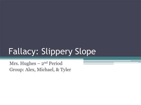 Ppt Fallacy Slippery Slope Powerpoint Presentation Free Download