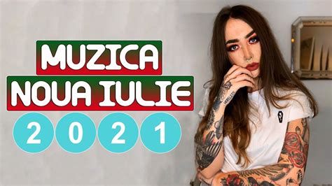 Muzica Romaneasca De Vara 2021 L Cele Mai Ascultate Melodii Iulie 2021