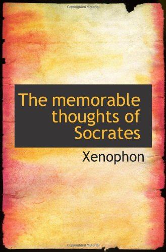 The Memorable Thoughts Of Socrates Xenophon 9781115330725 Books