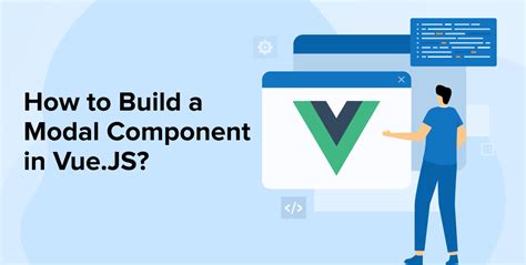 How To Build A Modal Component In Vuejs Tatvasoft Blog