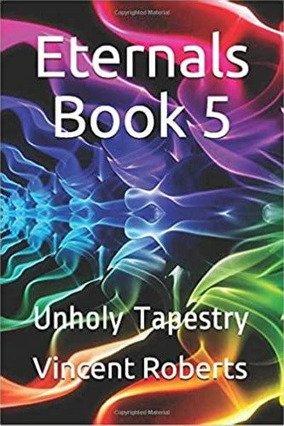 Smashwords Eternals Book Unholy Tapestry A Book By Vincent Roberts