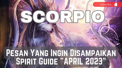 Pesan Yang Ingin Disampaikan Spirit Guide SCORPIO April 2023 YouTube