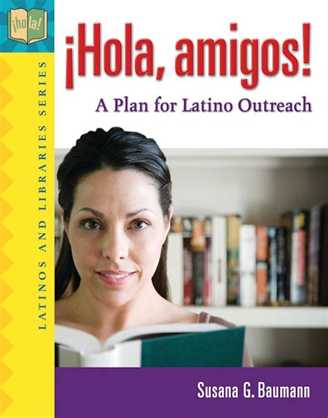 !Hola, amigos!: A Plan for Latino Outreach: Susana G. Baumann ...