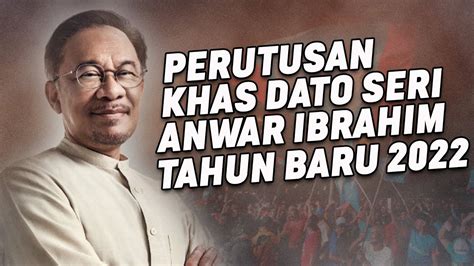 Perutusan Khas Dato Seri Anwar Ibrahim Tahun Baru 2022 YouTube