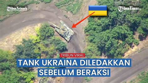 Belum Menyerang Tank Ukraina Lebih Dulu Keok Kena Hantaman Roket Rusia