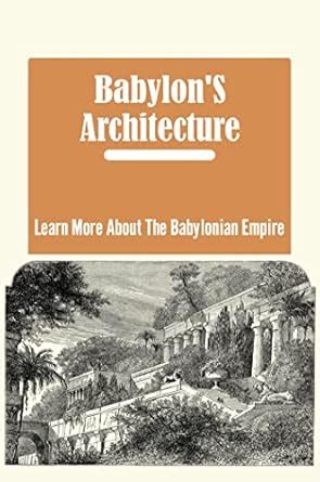 Babylon'S Architecture: Learn More About The Babylonian Empire eBook ...