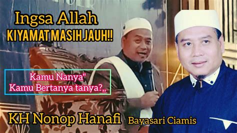 Kh Nonop Hanafi Ceramah Terbaru Dari Ponpes Miftahul Huda Dua