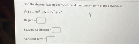 Find The Degree Leading Coefficient And The Constant Term Of The Polynomial Fx2x45 Algebra