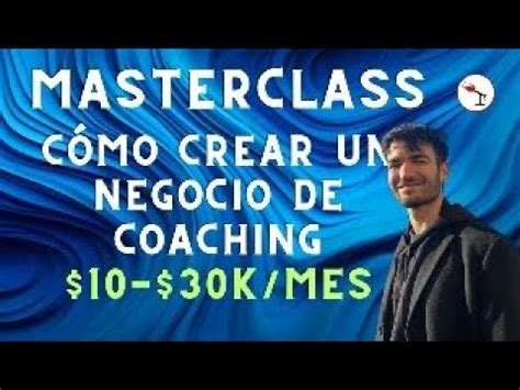 MASTERCLASS CÓMO CREAR UN NEGOCIO DE COACHING FORMACIÓN 10 30K MES