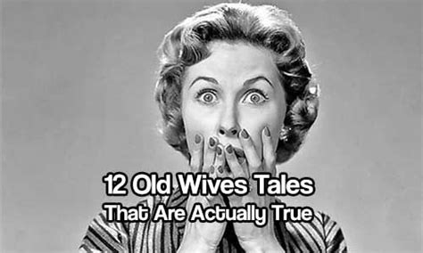 12 Old Wives Tales That Are Actually True Old Wives Tale Wives Tales